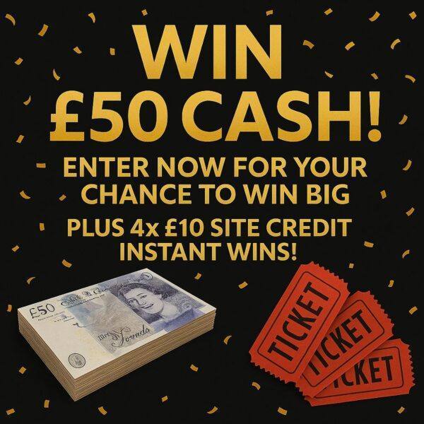 £50 CASH PRIZE WITH 4X £10 SITE CREDIT INSTANT WINS